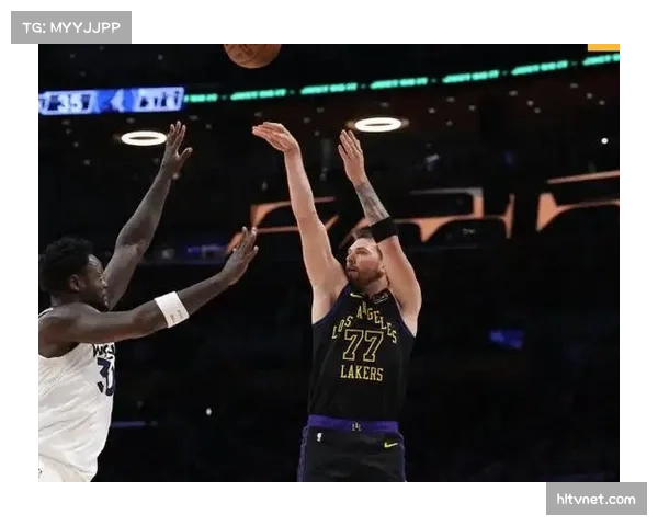 湖人艾顿内线终结效率提升，与东契奇挡拆顺下配合渐入佳境